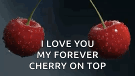 A Couple Of Cherries With The Words `` I Love You My Forever Cherry On Top '' Written On Them . GIF