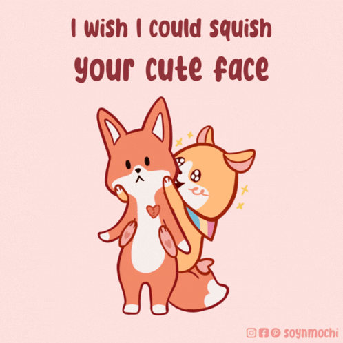 A Couple Of Foxes Standing Next To Each Other With The Words " I Wish I Could Squish Your Cute Face " GIF