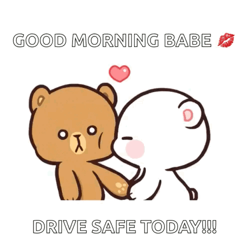 A Couple Of Teddy Bears Holding Hands With The Words `` Good Morning Babe Drive Safe Today '' Written On It . GIF