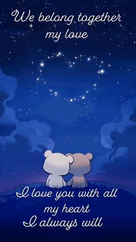A Couple Of Teddy Bears Sitting Under A Starry Sky With The Words " We Belong Together My Love " GIF