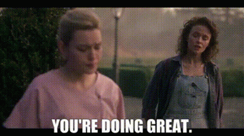 A Couple Of Women Standing Next To Each Other And One Of Them Is Saying `` You 'Re Doing Great . '' GIF