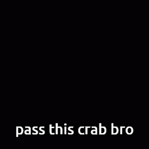 A Crab With The Words Pass This Crab Bro Below It GIF