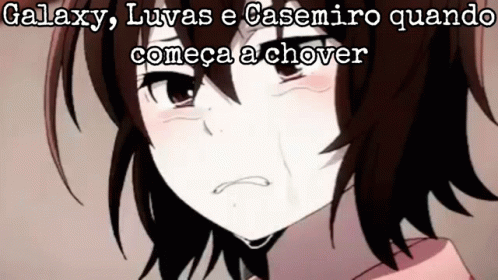 a crying anime girl with the words galaxy , luvas e casemiro quando comeca a chover written above her