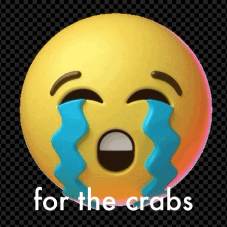 a crying emoji with tears coming out of its eyes and the words for the crabs below it
