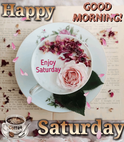 A Cup Of Coffee On A Saucer With Flowers And The Words " Enjoy Saturday " GIF