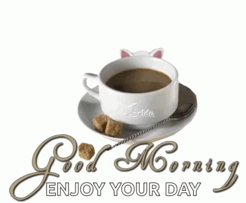 A Cup Of Coffee On A Saucer With The Words " Good Morning Enjoy Your Day " Below It GIF