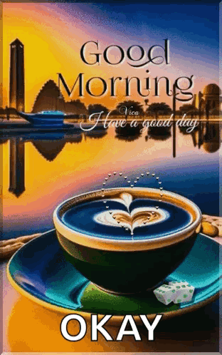 A Cup Of Coffee On A Saucer With The Words Good Morning I Have A Good Day Okay On The Bottom GIF