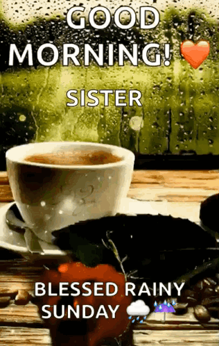 A Cup Of Coffee On A Saucer With The Words `` Good Morning Sister Blessed Rainy Sunday '' . GIF