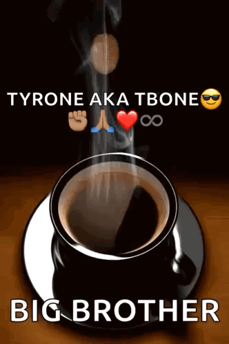 A Cup Of Coffee On A Saucer With The Words Good Morning Tyrone Aka Tbone Big Brother GIF