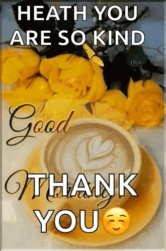 A Cup Of Coffee On A Saucer With Yellow Roses And The Words `` Heath You Are So Kind Good Thank You '' Written On It . GIF