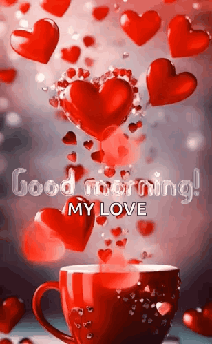 A Cup Of Coffee Surrounded By Red Hearts And The Words `` Good Morning My Love '' GIF