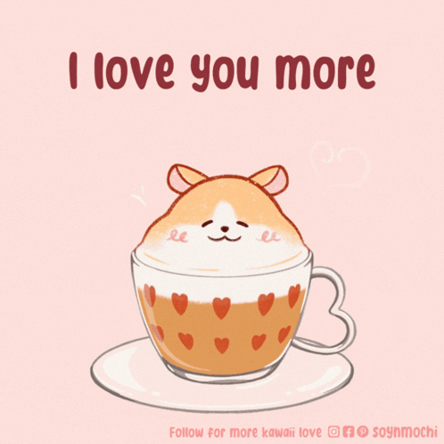 A Cup Of Coffee With A Hamster On Top And The Words " I Love You More " On The Bottom GIF