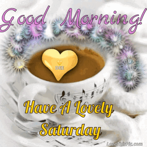 A Cup Of Coffee With A Heart And The Words Good Morning Have A Lovely Saturday On It GIF