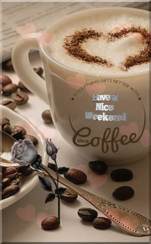 A Cup Of Coffee With A Heart In The Foam Says Have A Nice Weekend GIF