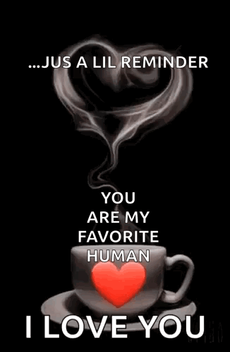 a cup of coffee with a heart on it and the words `` good morning you are my favorite human `` .