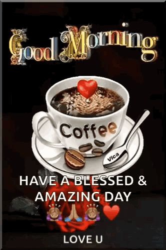 A Cup Of Coffee With A Heart On Top Of It And The Words `` Good Morning Have A Blessed And Amazing Day Love U '' . GIF