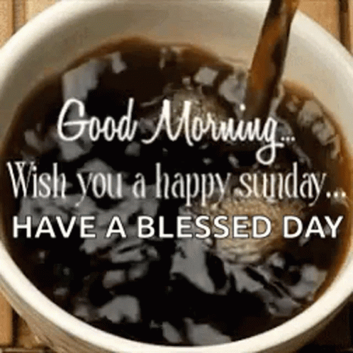 A Cup Of Coffee With A Message That Says `` Good Morning Wish You A Happy Sunday Have A Blessed Day '' . GIF
