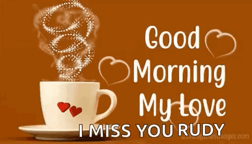 A Cup Of Coffee With Hearts On It And The Words `` Good Morning My Love I Miss You Rudy '' Written On It . GIF