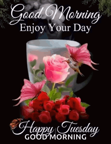 A Cup Of Coffee With Pink Roses And Butterflies And The Words `` Good Morning Enjoy Your Day Happy Tuesday Good Morning  GIF