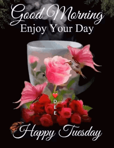 a cup of coffee with pink roses and butterflies and the words good morning enjoy your day happy tuesday .