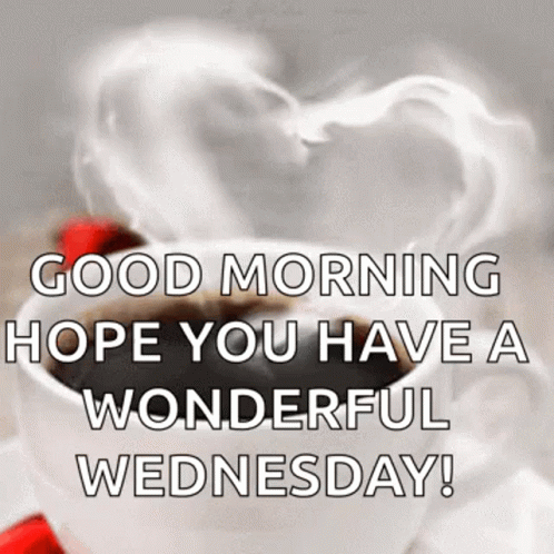 a cup of coffee with smoke coming out of it and the words `` good morning hope you have a wonderful wednesday ''