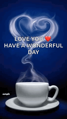 A Cup Of Coffee With Smoke Coming Out Of It And The Words " Love You Have A Wonderful Day " On The Bottom GIF