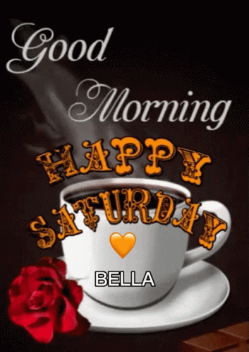 A Cup Of Coffee With The Words " Good Morning Happy Saturday Bella " Written On It GIF