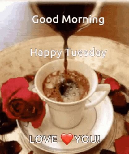 A Cup Of Coffee With The Words Good Morning Happy Tuesday Love You On The Bottom GIF