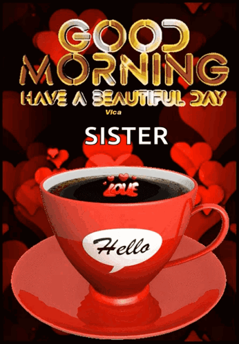 A Cup Of Coffee With The Words Good Morning Have A Beautiful Day Sister On It GIF