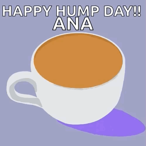 A Cup Of Coffee With The Words Happy Hump Day Ana On It GIF