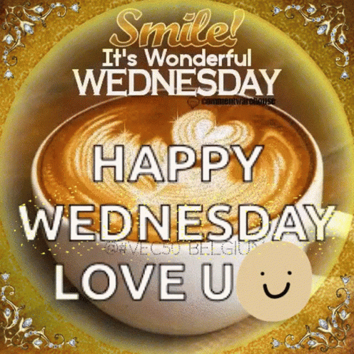 A Cup Of Coffee With The Words Smile It 'S Wonderful Wednesday Happy Wednesday Love U On It GIF