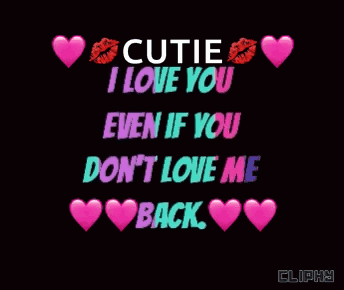 A Cutie I Love You Even If You Don 'T Love Me Back GIF