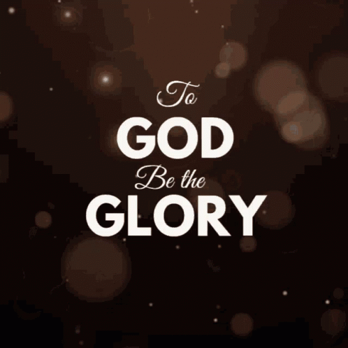 A Dark Background With The Words To God Be The Glory GIF