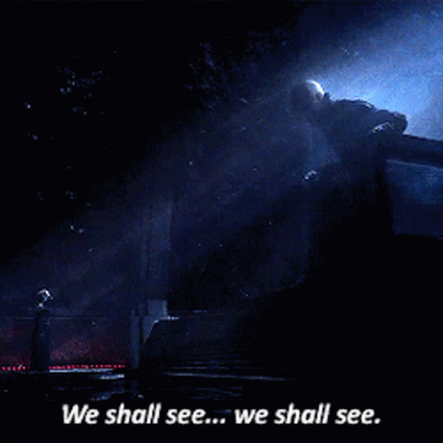 A Dark Scene With The Words " We Shall See " On The Bottom GIF