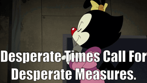 A Desperate Times Call For Desperate Measures Poster With A Cartoon Character GIF