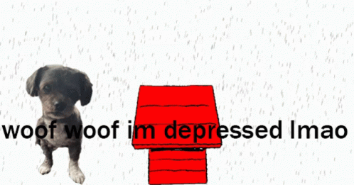 A Dog Standing Next To A Snoopy House With The Words Woof Woof Im Depressed Imao GIF