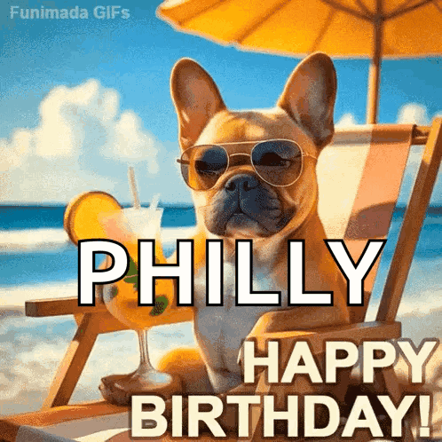 A Dog Wearing Sunglasses Is Sitting In A Beach Chair With A Drink And Says " Philly Happy Birthday " GIF