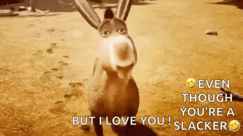 A Donkey From Shrek Says " Even Though You 'Re A Slacker But I Love You ! " GIF