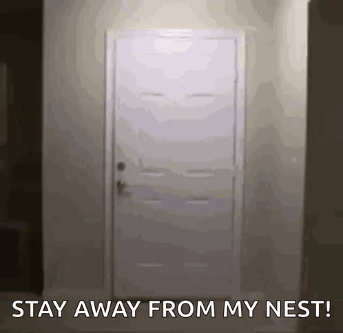 A Door With The Words " Stay Away From My Nest " Written On It GIF