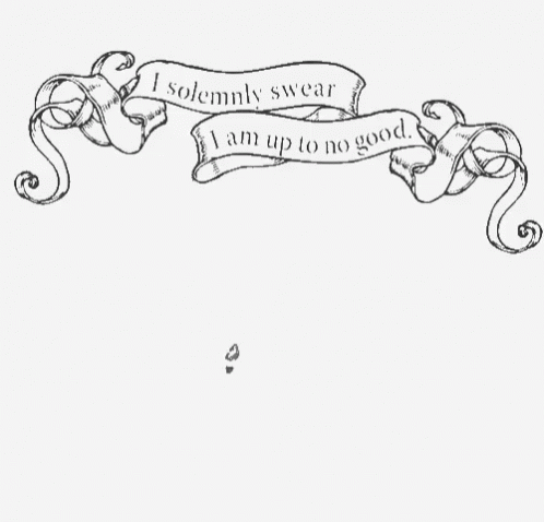 A Drawing Of A Banner That Says ' I Solemnly Swear I Am Up To No Good ' GIF
