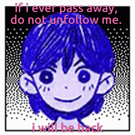 A Drawing Of A Boy With The Words " If I Ever Pass Away Do Not Unfollow Me I Will Be Back " GIF
