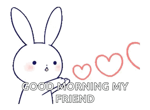 A Drawing Of A Bunny With The Words Good Morning My Friend GIF
