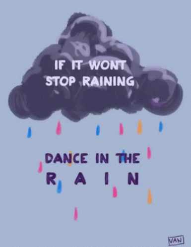 A Drawing Of A Cloud With The Words " If It Won T Stop Raining Dance In The Rain " GIF