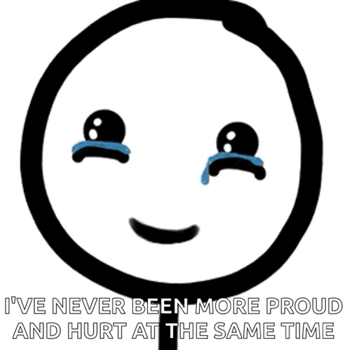 A Drawing Of A Crying Face With The Words " I 'Ve Never Been More Proud And Hurt At The Same Time " Under It GIF