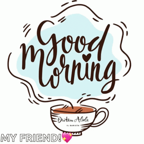 A Drawing Of A Cup Of Coffee That Says Good Morning My Friend GIF