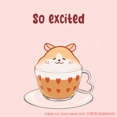 A Drawing Of A Cup Of Coffee With A Hamster On Top And The Words So Excited Below It GIF