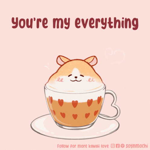 A Drawing Of A Cup Of Coffee With A Hamster On Top And The Words " You 'Re My Everything " Below It GIF