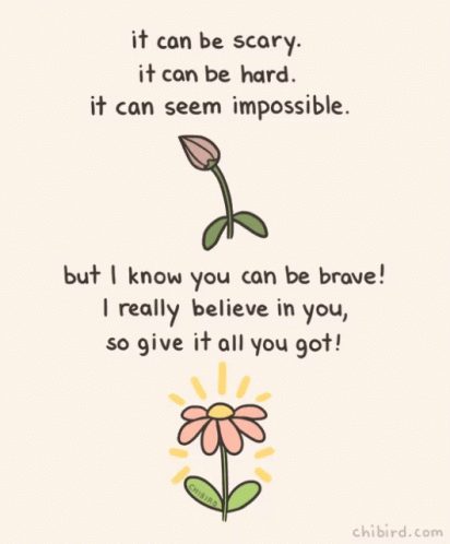 A Drawing Of A Flower With The Words " It Can Be Scary It Can Be Hard It Can Seem Impossible " On It GIF