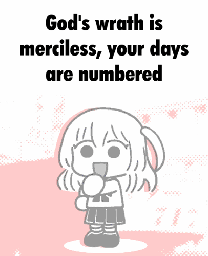 A Drawing Of A Girl With The Words God 'S Wrath Is Merciless Your Days Are Numbered Above Her GIF