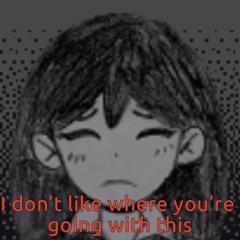 A Drawing Of A Girl With The Words I Don T Like Where You 'Re Going With This GIF